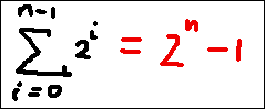 [Sum of  Powers of 2 from 0 to n-1 = 2^n - 1]