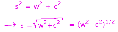 w squared plus c squared equals s squared, so s equals root w squared plus c squared