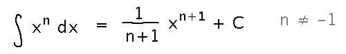 Integral of x to the n is 1 over n plus 1 times x to the n plus 1 (plus a constant)