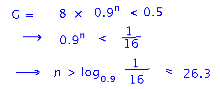To make 8 times 0.9^n less than 1/2 you need n > log base 0.9 of 1/16