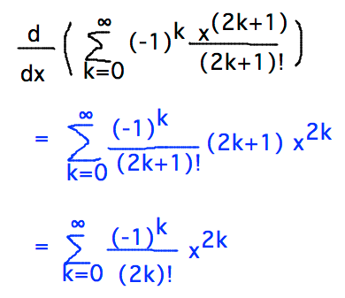 Derivative of sum (-1)^k x^(2k+1) / (2k+1)! = sum (-1)^k x^(2k) /(2k)!
