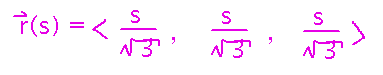 r(s) = ( s/sqrt(3), s/sqrt(3), s/sqrt(3) )