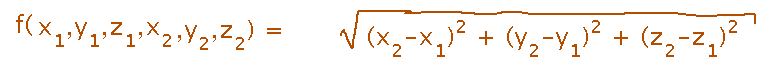 f(x1,y1,z1,x2,y2,z2) = sqrt((x2-x1)^2+(y2-y1)^2+(z2-z1)^2)