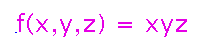 f(x,y,z) = xyz