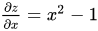 Partial derivative of z wrt x is x^2 - 1