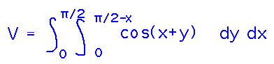 Integral from 0 to 1 in x of integral from 0 to pi/2 - x in y of cos(x+y)