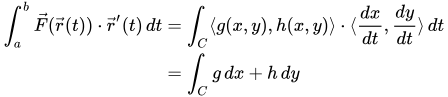 If F is the vector of g(x,y) and h(x,y), then integral of F(r(t)) dot r-prime(t) is integral of g dx plus h dy