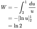 Work equals negative integral from 2 to 1 of du over u which equals ln(2)