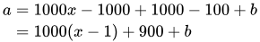 a = 1000x -1000 + 1000 - 100 + b = 1000(x-1) + 900 + b